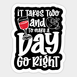 It Takes Two and To Make a Day Go Right Sticker